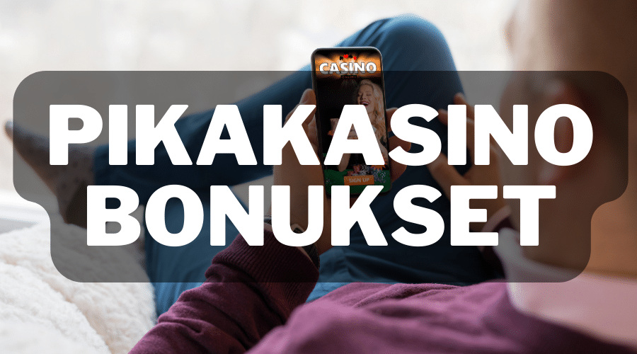 pikakasino bonukset
