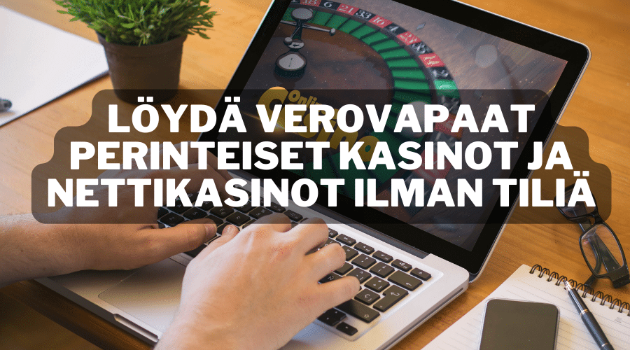 Verovapaat kasinot ja nettikasinot ilman rekisteröitymistä