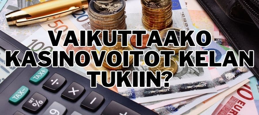 Vaikuttaako kasinovoitot Kelan tukiin?