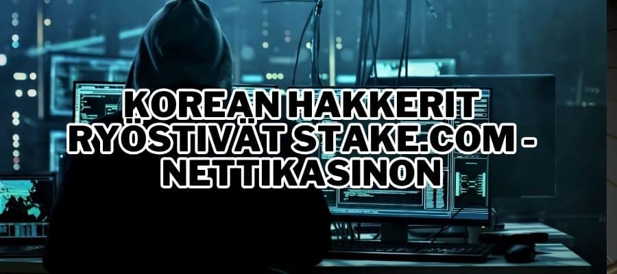 Korean hakkerit ryöstivät Stake.com nettikasinon