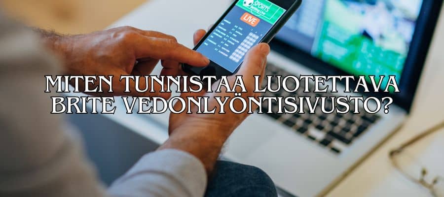 Miten tunnistaa luotettava Brite vedonlyöntisivusto